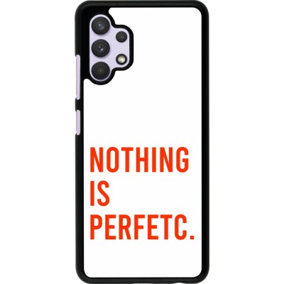 Coque Samsung Galaxy A32 - Nothing is Perfetc