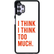 Coque Samsung Galaxy A32 5G - I Think I Think Too Much