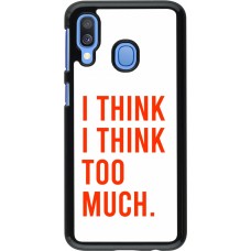 Coque Samsung Galaxy A40 - I Think I Think Too Much