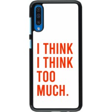 Coque Samsung Galaxy A50 - I Think I Think Too Much