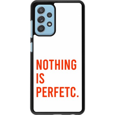 Coque Samsung Galaxy A52 - Nothing is Perfetc