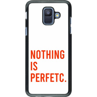 Coque Samsung Galaxy A6 - Nothing is Perfetc