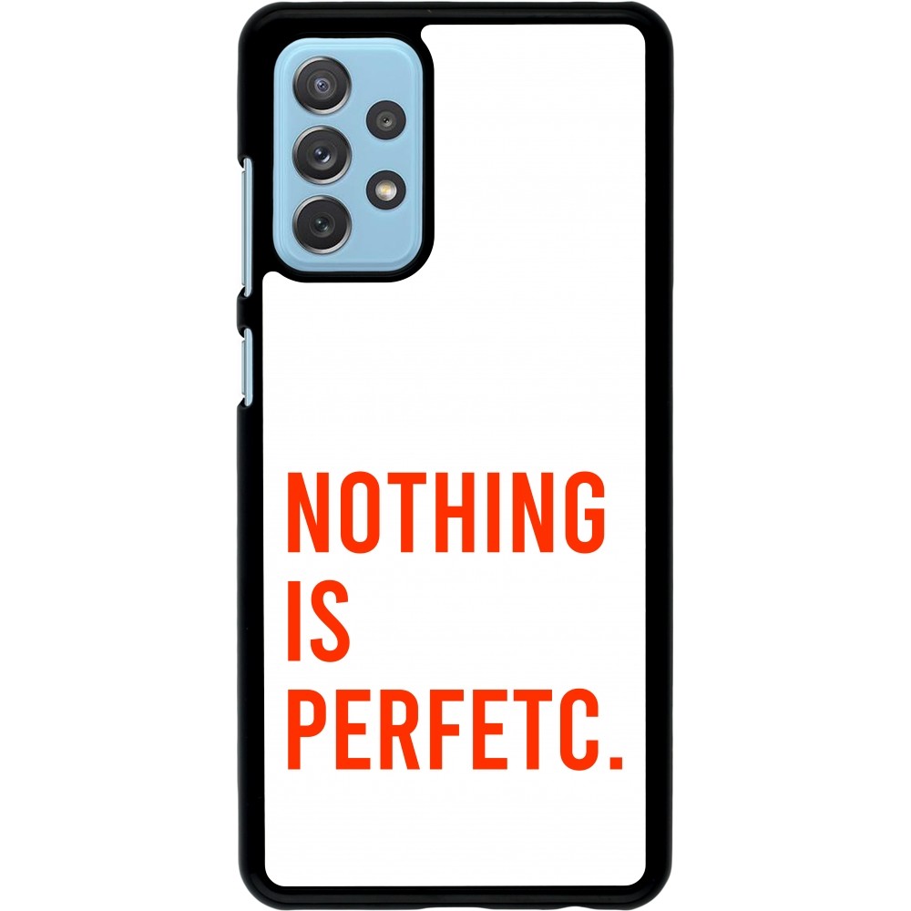 Coque Samsung Galaxy A72 - Nothing is Perfetc