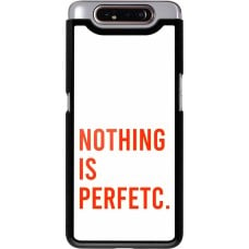 Coque Samsung Galaxy A80 - Nothing is Perfetc