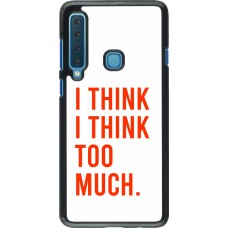 Coque Samsung Galaxy A9 - I Think I Think Too Much