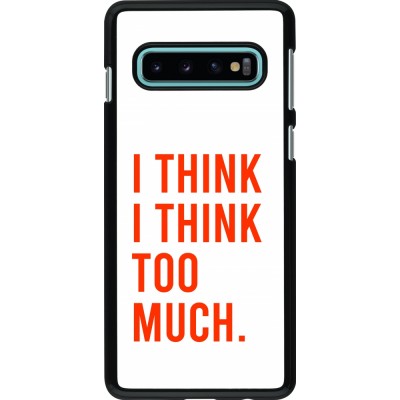 Coque Samsung Galaxy S10 - I Think I Think Too Much