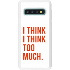 Coque Samsung Galaxy S10 - Silicone rigide blanc I Think I Think Too Much