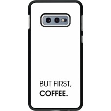 Coque Samsung Galaxy S10e - But first Coffee