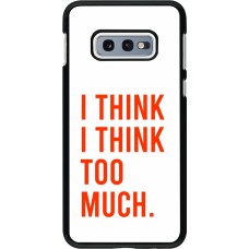 Coque Samsung Galaxy S10e - I Think I Think Too Much