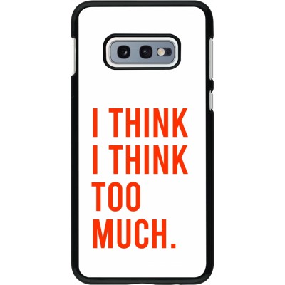 Coque Samsung Galaxy S10e - I Think I Think Too Much