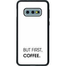 Coque Samsung Galaxy S10e - Silicone rigide noir But first Coffee