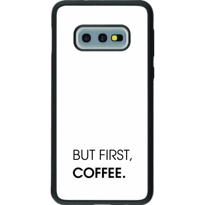 Coque Samsung Galaxy S10e - Silicone rigide noir But first Coffee