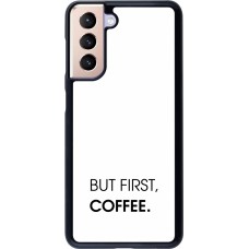 Coque Samsung Galaxy S21 5G - But first Coffee