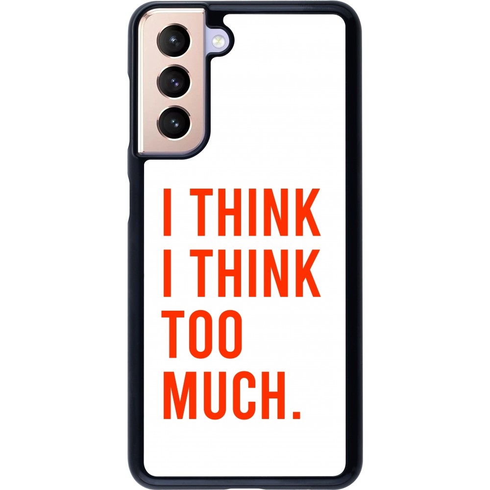 Coque Samsung Galaxy S21 5G - I Think I Think Too Much