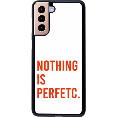 Coque Samsung Galaxy S21+ 5G - Nothing is Perfetc