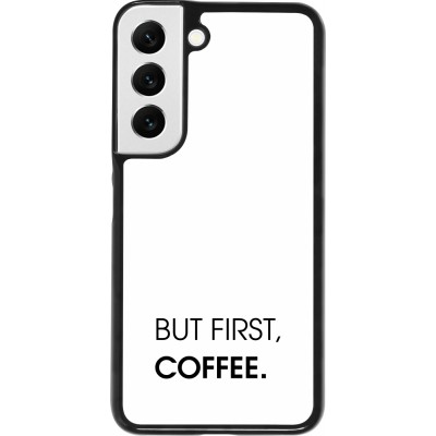 Coque Samsung Galaxy S22 - But first Coffee