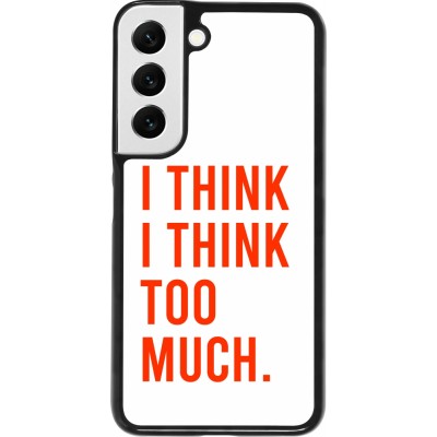 Coque Samsung Galaxy S22 - I Think I Think Too Much