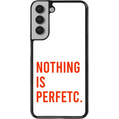 Coque Samsung Galaxy S22+ - Nothing is Perfetc