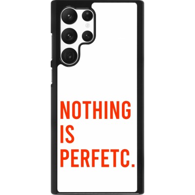 Coque Samsung Galaxy S22 Ultra - Nothing is Perfetc