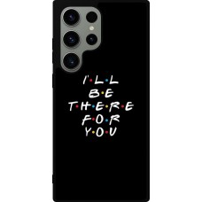 Samsung Galaxy S23 Ultra Case Hülle - Silikon schwarz Friends Be there for you