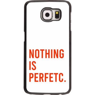 Coque Samsung Galaxy S6 - Nothing is Perfetc