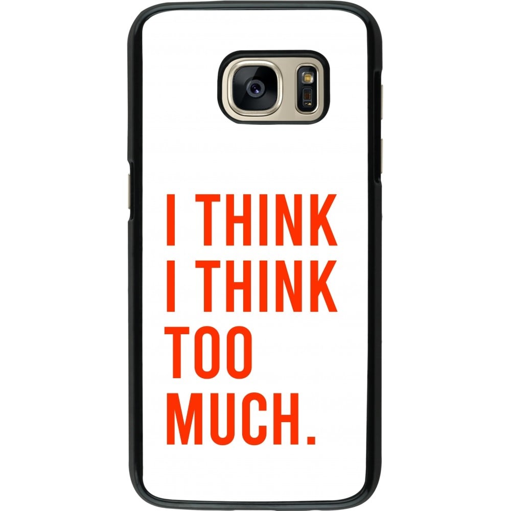 Coque Samsung Galaxy S7 - I Think I Think Too Much