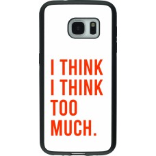 Coque Samsung Galaxy S7 - Silicone rigide noir I Think I Think Too Much