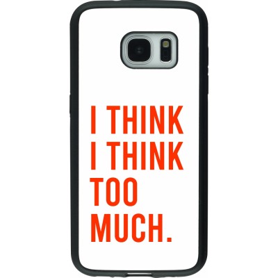 Coque Samsung Galaxy S7 - Silicone rigide noir I Think I Think Too Much