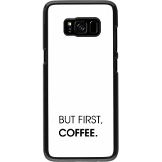 Coque Samsung Galaxy S8 - But first Coffee