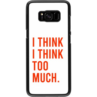 Coque Samsung Galaxy S8 - I Think I Think Too Much