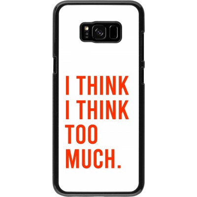 Coque Samsung Galaxy S8+ - I Think I Think Too Much