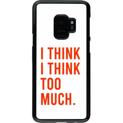 Coque Samsung Galaxy S9 - I Think I Think Too Much