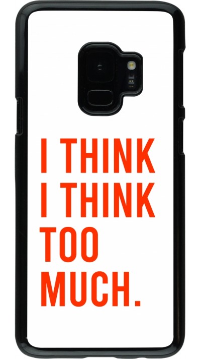 Coque Samsung Galaxy S9 - I Think I Think Too Much