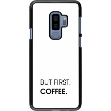 Coque Samsung Galaxy S9+ - But first Coffee