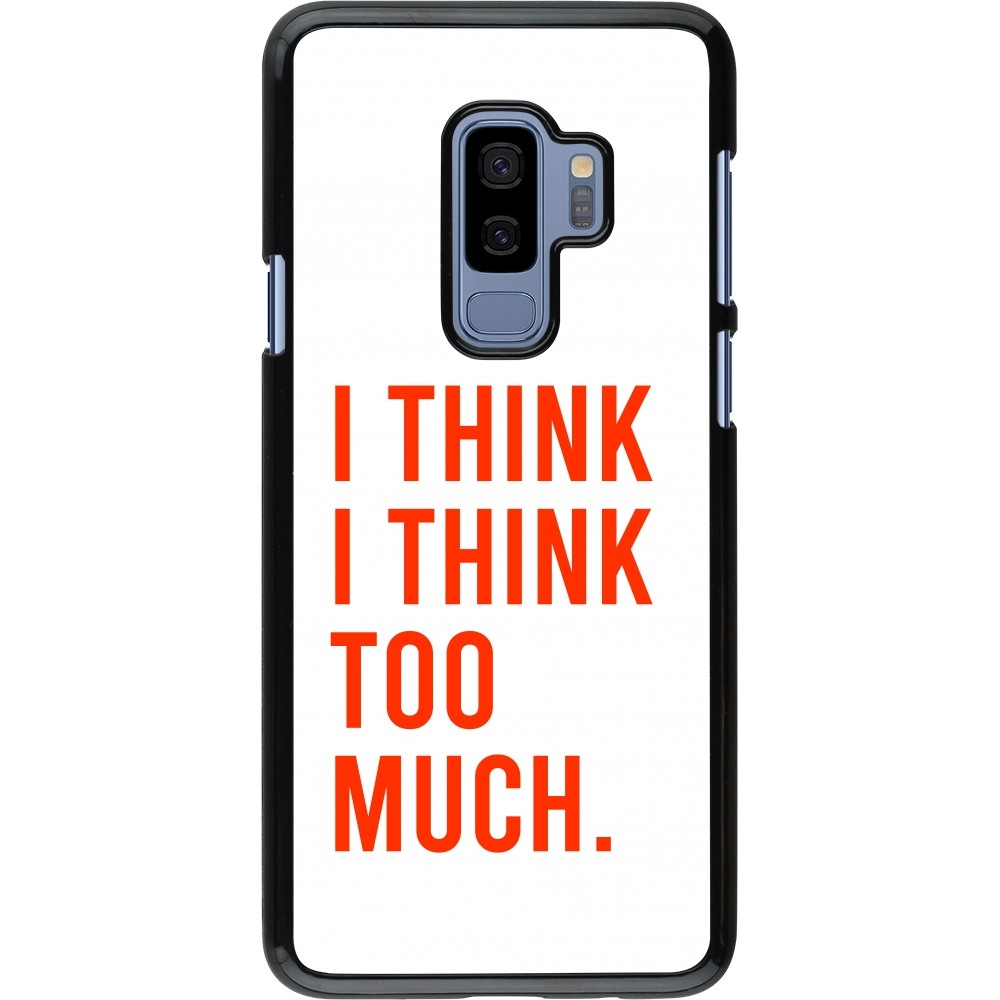 Coque Samsung Galaxy S9+ - I Think I Think Too Much