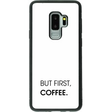 Coque Samsung Galaxy S9+ - Silicone rigide noir But first Coffee