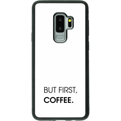 Coque Samsung Galaxy S9+ - Silicone rigide noir But first Coffee